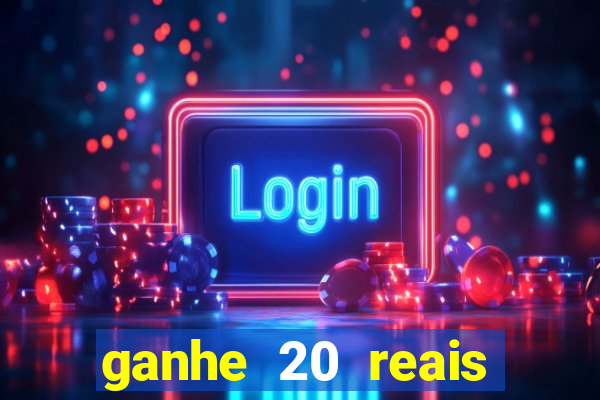 ganhe 20 reais para apostar